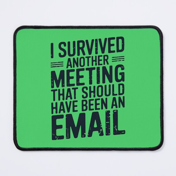 Item preview, I survived another meeting that should have been an email designed and sold by tinytwist.