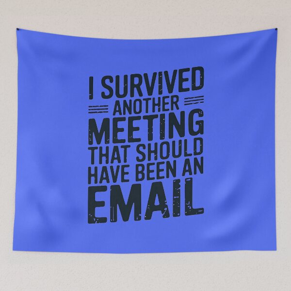 Item preview, I survived another meeting that should have been an email designed and sold by tinytwist.
