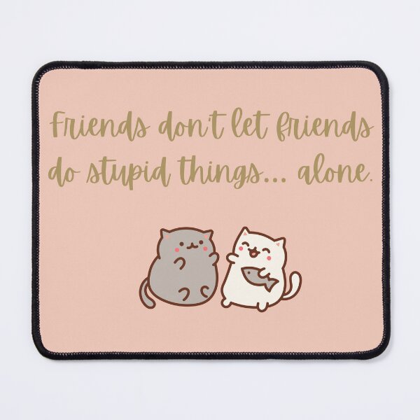 Item preview, Friends Don't Let Friends Do Stupid Things Alone - Cat Design designed and sold by Hummy-studio.
