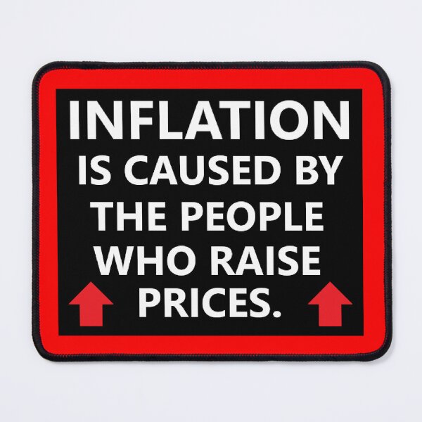 Item preview, INFLATION IS CAUSED BY THE PEOPLE WHO RAISE PRICES. designed and sold by BrandoCafe.