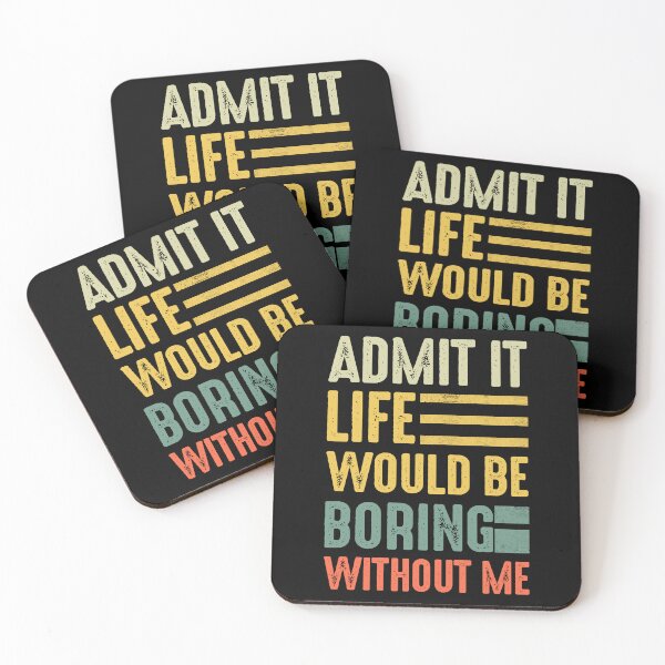 Item preview, Admit It Life Would Be Boring Without Me Funny Saying designed and sold by FernaRoje.
