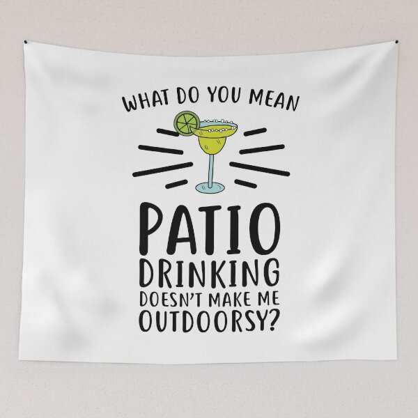 Item preview, What Do You Mean Patio Drinking Doesn't Make Me Outdoorsy? designed and sold by kjanedesigns.