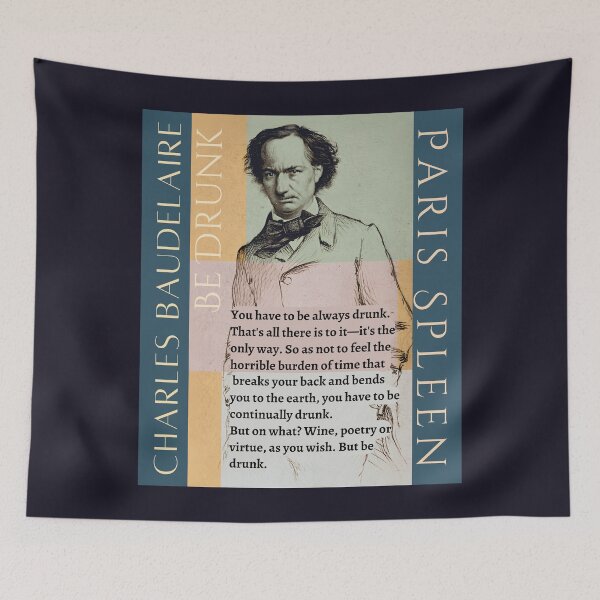 Item preview, Charles Baudelaire: You have to be always drunk. That's all there is to it—it's the only way. So as not to feel the horrible burden of time designed and sold by artbleed.