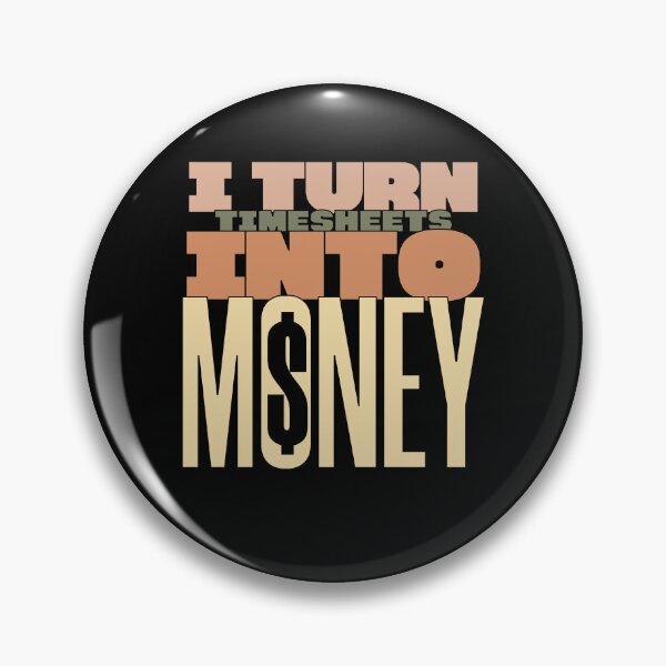 Item preview, i turn timesheets into money designed and sold by KaiLabsArt.