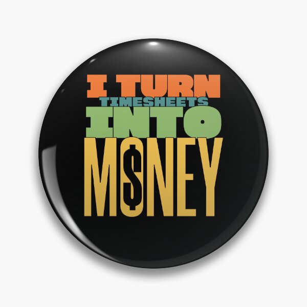 Item preview, i turn timesheets into money designed and sold by KaiLabsArt.