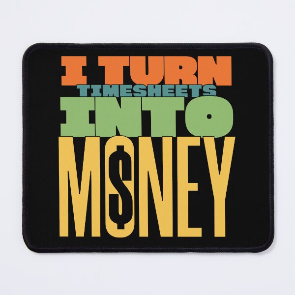 Item preview, i turn timesheets into money designed and sold by KaiLabsArt.