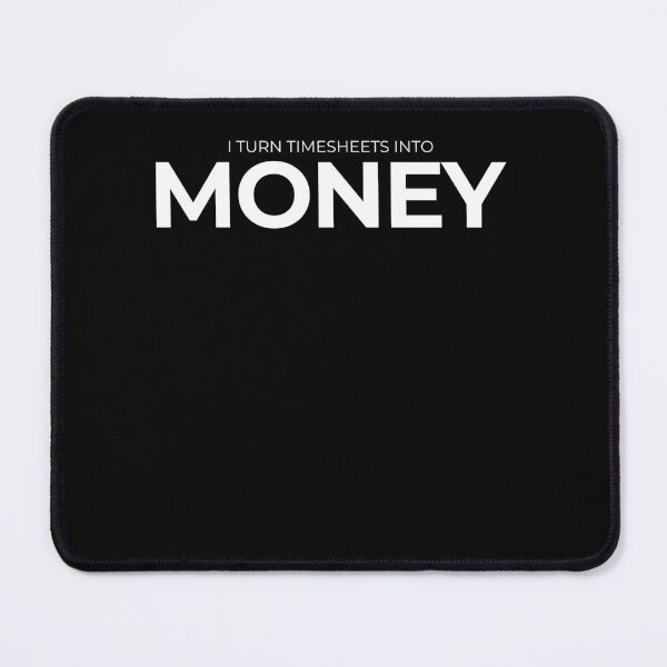 Item preview, i turn timesheets into money designed and sold by KaiLabsArt.