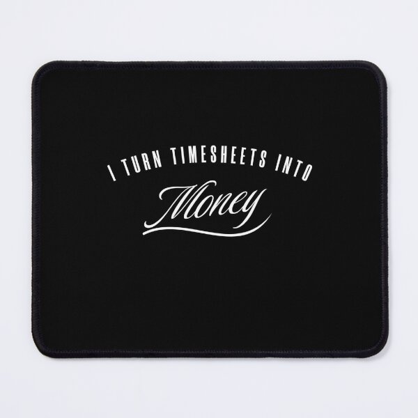Item preview, i turn timesheets into money designed and sold by KaiLabsArt.
