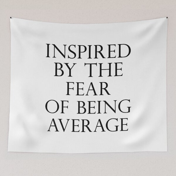 Item preview, Inspired by the Fear of being Average designed and sold by FlyShop1.