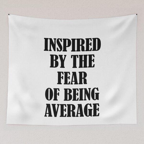 Item preview, Inspired by the Fear of being Average designed and sold by FlyShop1.