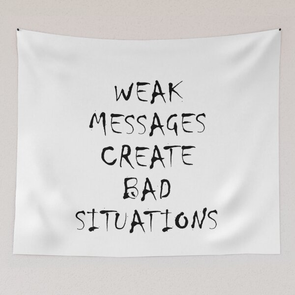 Item preview, Weak Messages Create Bad Situations designed and sold by FlyShop1.