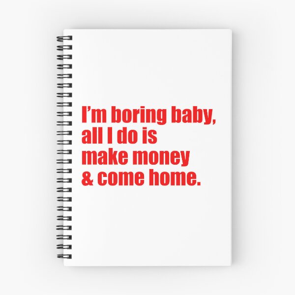 Item preview, Im Boring baby all I do is make money and come home designed and sold by FlyShop1.