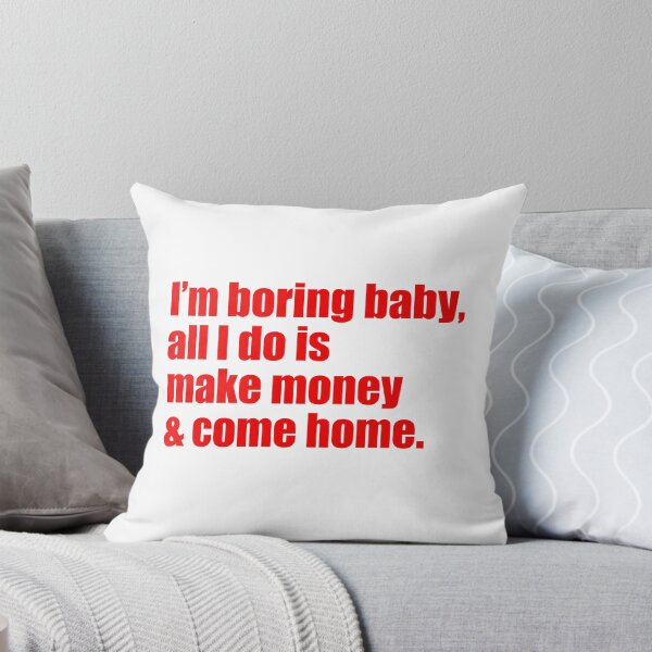 Item preview, Im Boring baby all I do is make money and come home designed and sold by FlyShop1.