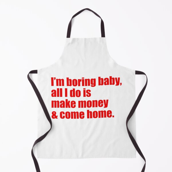 Item preview, Im Boring baby all I do is make money and come home designed and sold by FlyShop1.