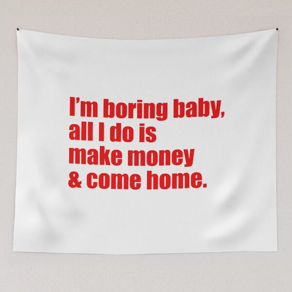 Item preview, Im Boring baby all I do is make money and come home designed and sold by FlyShop1.
