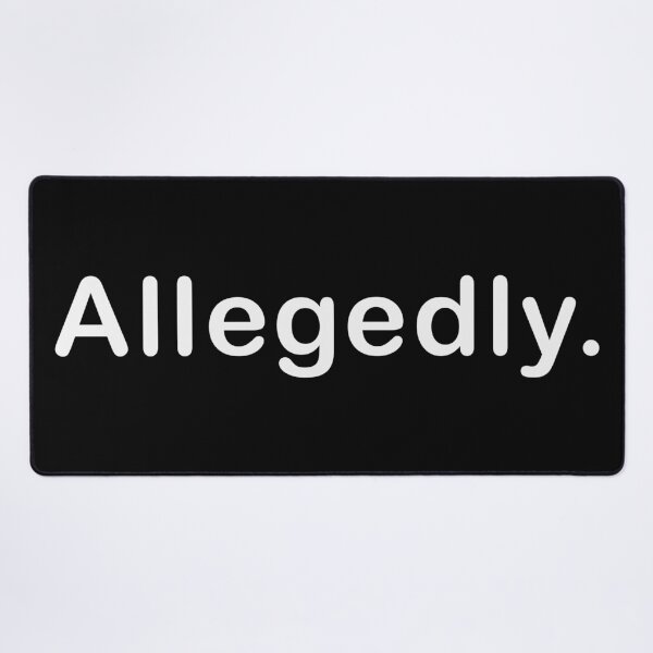 Item preview, Allegedly. Sarcastic Slogan designed and sold by M34Kdesign.