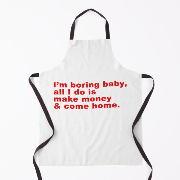 Item preview, Im Boring baby all I do is make money and come home designed and sold by FlyShop1.