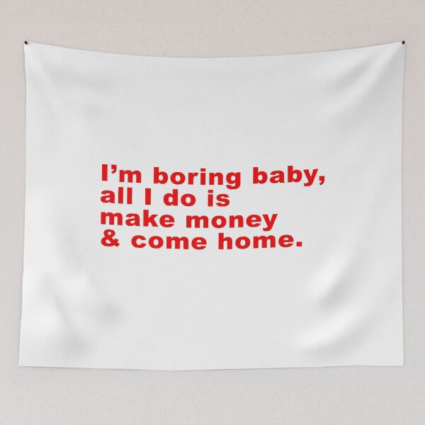 Item preview, Im Boring baby all I do is make money and come home designed and sold by FlyShop1.