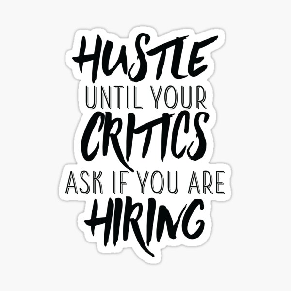 Item preview, Hustle Until Your Critics Ask If You Are Hiring T-Shirt designed and sold by allsortsmarket.