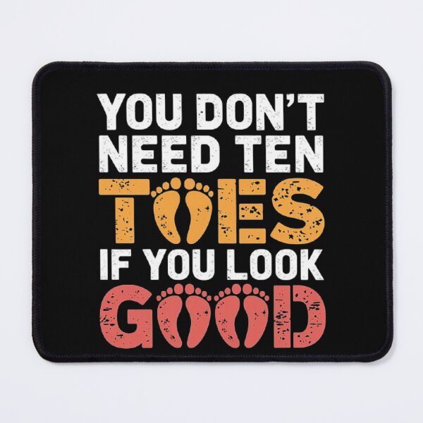 Item preview, You Don’t Need Ten Toes if You Look Good – Quirky Foot Design designed and sold by love3617.