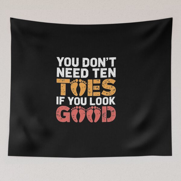 Item preview, You Don’t Need Ten Toes if You Look Good – Quirky Foot Design designed and sold by love3617.