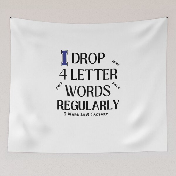 Item preview, I DROP 4 LETTER WORDS (I WORK IN A FACTORY) designed and sold by SellingStuff91.