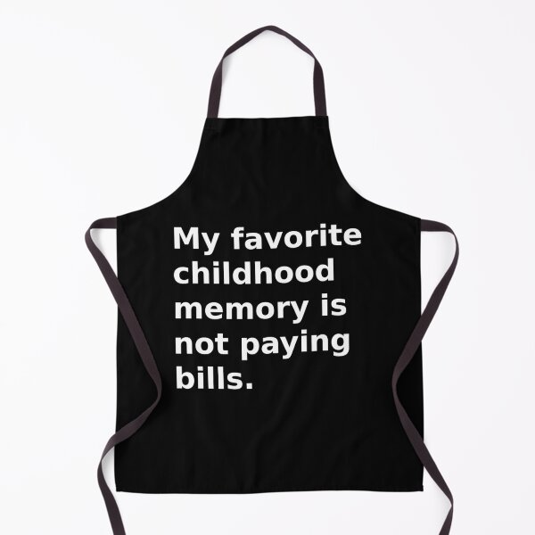 Item preview, My favorite childhood memory is not paying bills. designed and sold by IceCreamSmile.