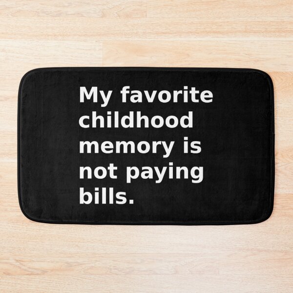 Item preview, My favorite childhood memory is not paying bills. designed and sold by IceCreamSmile.