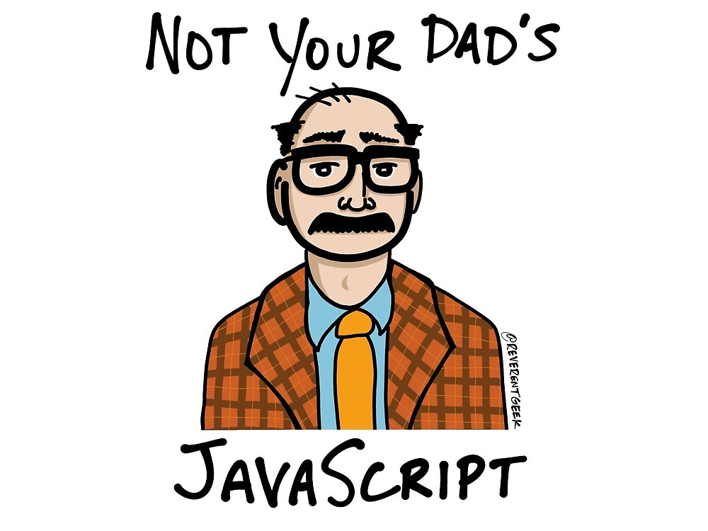 not-your-dad-s-javascript-by-reverentgeek-redbubble