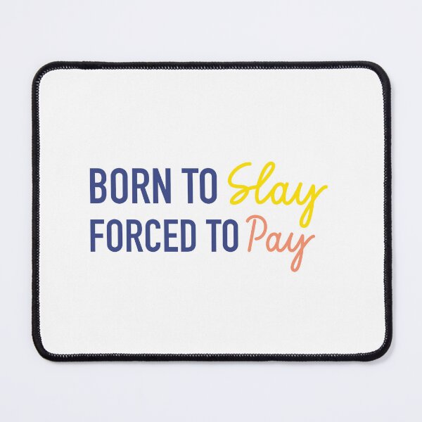 Item preview, Born To Slay, Forced To Pay | Gen Z Quotes | Gen Z Humour designed and sold by PrintEveryday.