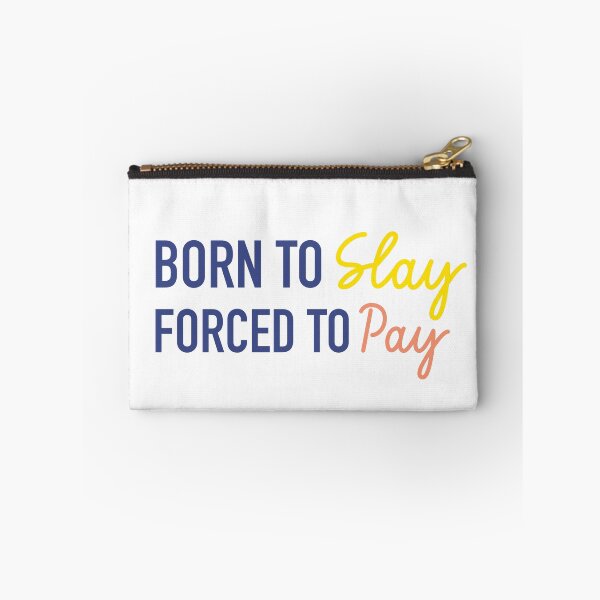 Item preview, Born To Slay, Forced To Pay | Gen Z Quotes | Gen Z Humour designed and sold by PrintEveryday.