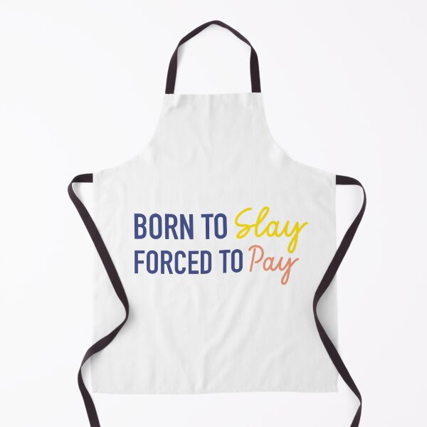 Item preview, Born To Slay, Forced To Pay | Gen Z Quotes | Gen Z Humour designed and sold by PrintEveryday.