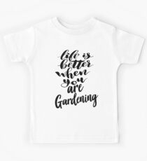 Life Is Better When You Are Gardening Kids Tee