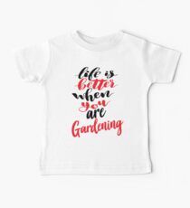 Life Is Better When You Are Gardening Baby Tee