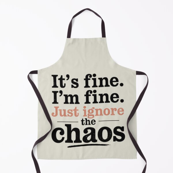 Item preview, It's Fine I'm Fine Just ignore the Chaos,Funny Meme, humour designed and sold by Simplehue.