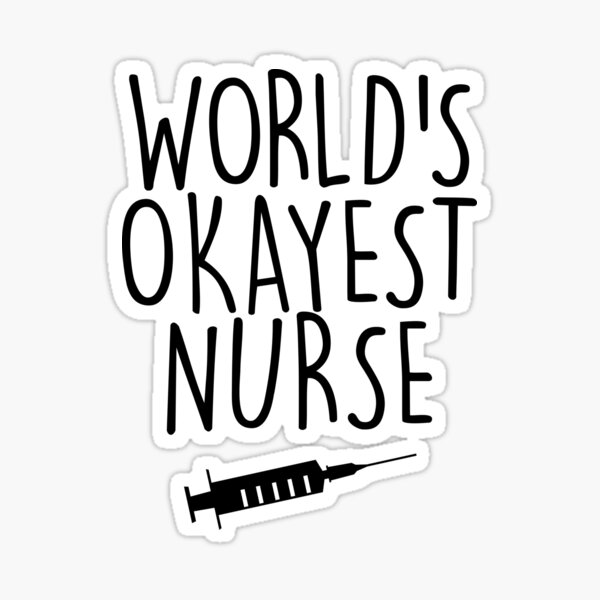 Worlds Okayest Nurse Sticker For Sale By Nkioi Redbubble