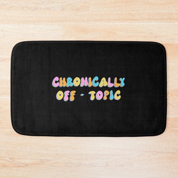 Item preview, Chronically Off-Topic designed and sold by AraDraws.