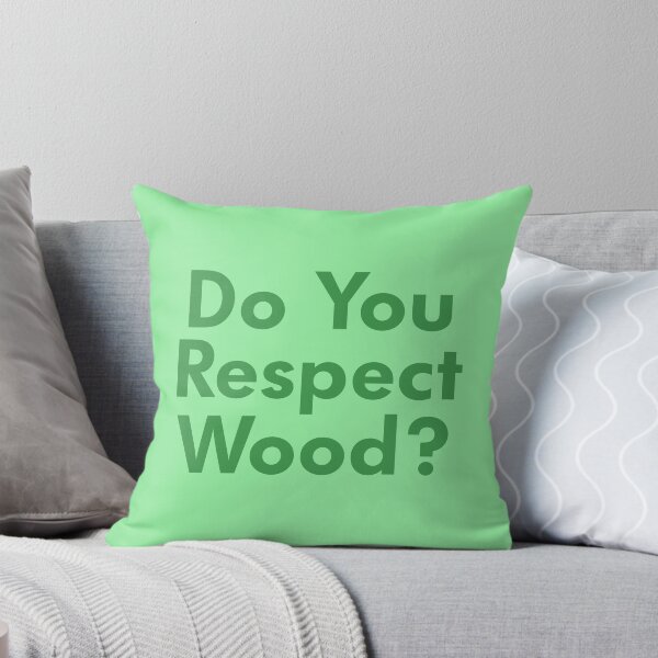 Item preview, Do You Respect Wood? designed and sold by Bowcat.
