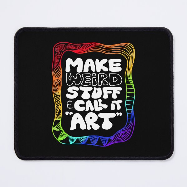 Item preview, make weird stuff & call it "art" designed and sold by rileycastiel.