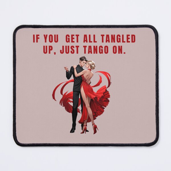 Item preview, IF YOU GET ALL TANGLED UP, JUST TANGO ON, DANCE QUOTES designed and sold by La Loca.