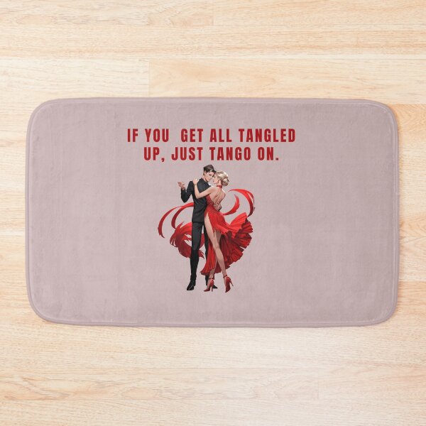 Item preview, IF YOU GET ALL TANGLED UP, JUST TANGO ON, DANCE QUOTES designed and sold by La Loca.