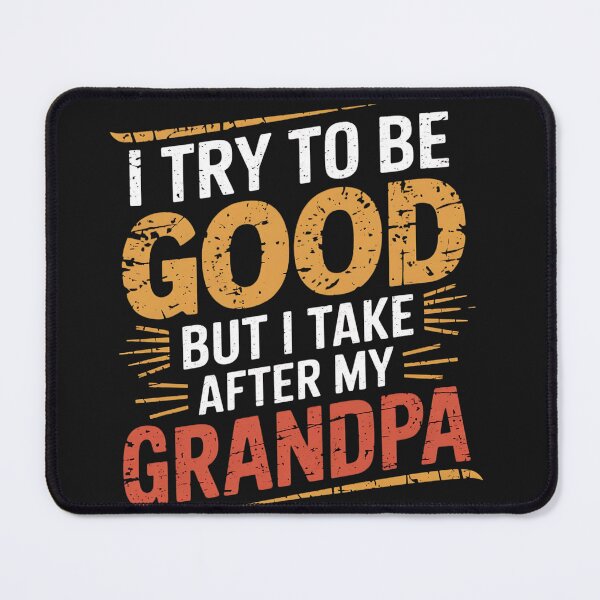 Item preview, I Try To Be Good But I Take After Grandpa designed and sold by universe-hold ⭐⭐⭐⭐⭐.