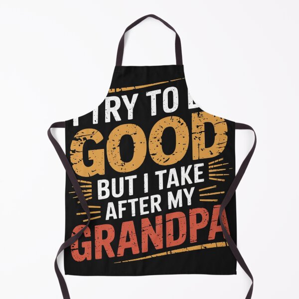 Item preview, I Try To Be Good But I Take After Grandpa designed and sold by universe-hold ⭐⭐⭐⭐⭐.
