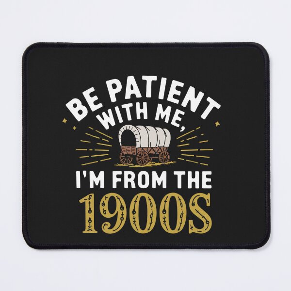 Item preview, Be Patient With Me I'm From The 1900s designed and sold by universe-hold ⭐⭐⭐⭐⭐.