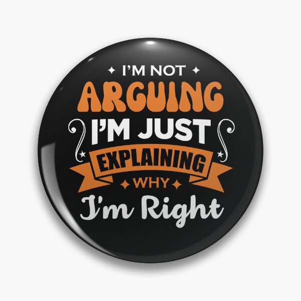 Item preview, I'm Not Arguing I'm Just Explaining Why I'm Right designed and sold by ChangeNarrative.
