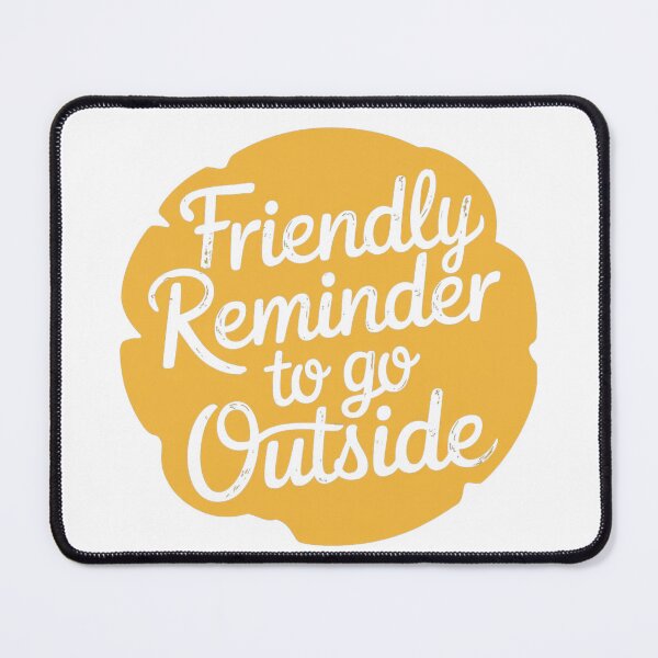 Item preview, Friendly reminder to go outside designed and sold by SNOPPEZ.