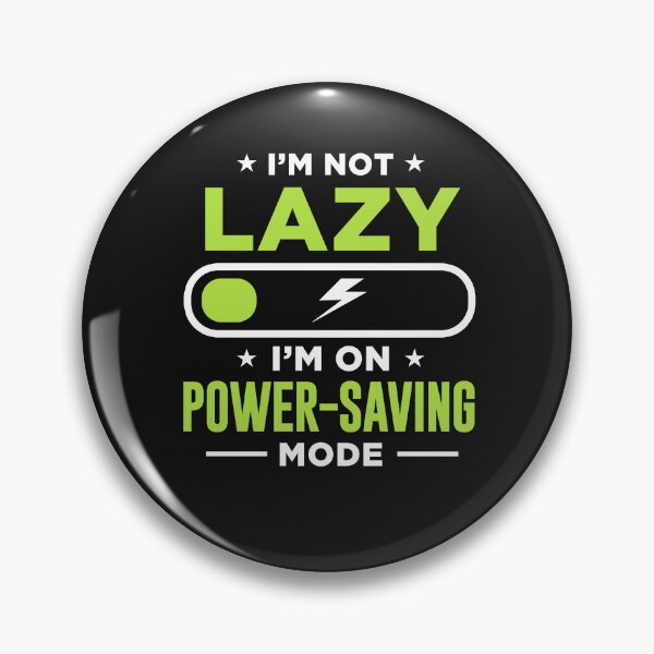 Item preview, I'm not lazy I'm on Power Saving Mode  designed and sold by ChangeNarrative.