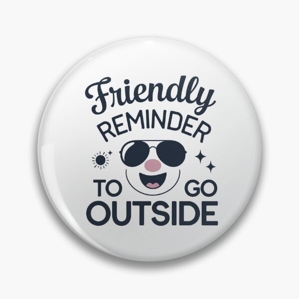 Item preview, Friendly reminder to go outside and There is a small, happy face with sunglasses and a pink nose. designed and sold by SNOPPEZ.
