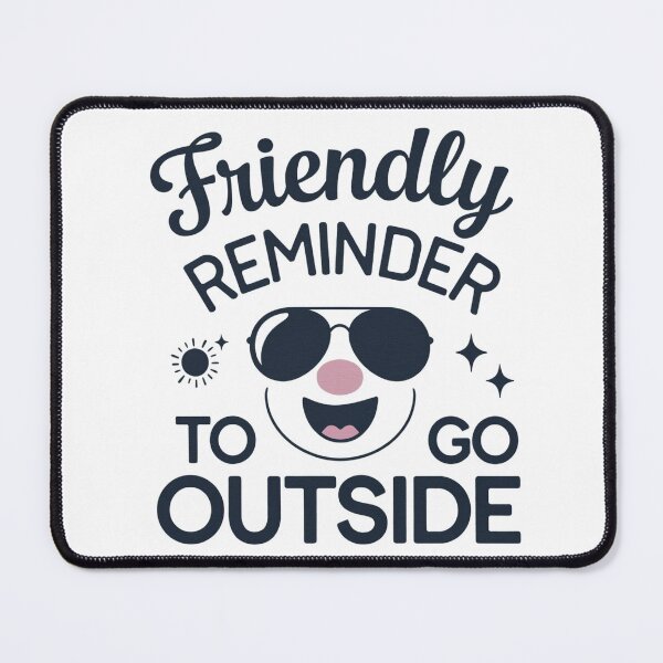 Item preview, Friendly reminder to go outside and There is a small, happy face with sunglasses and a pink nose. designed and sold by SNOPPEZ.