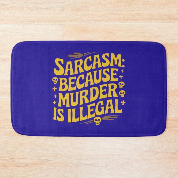 Item preview, Sarcasm Because murder is illegal designed and sold by tinytwist.